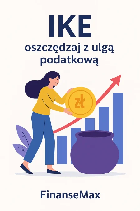 Indywidualne Konto Emerytalne – FinanseMax oszczędzanie na IKE – emerytura z ulgą podatkową