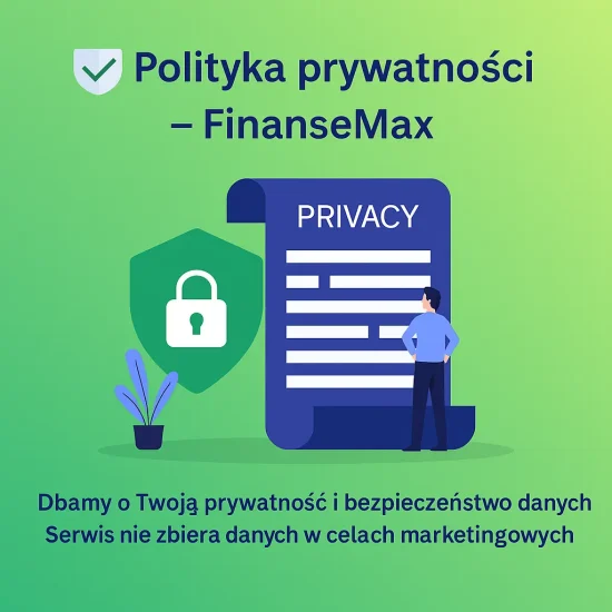 Polityka prywatności – FinanseMax Polityka prywatności FinanseMax – ochrona danych i bezpieczeństwo użytkownika
